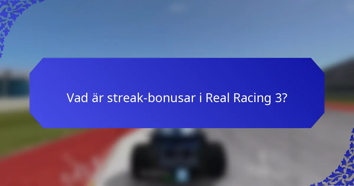 Vad är streak-bonusar i Real Racing 3?
