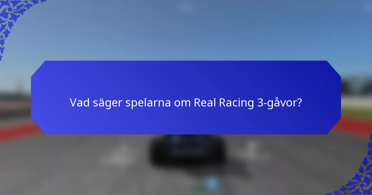 Vad säger spelarna om Real Racing 3-gåvor?