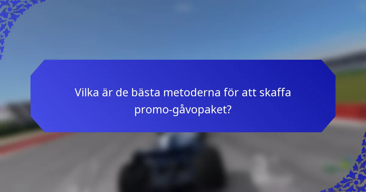 Vilka är de bästa metoderna för att skaffa promo-gåvopaket?