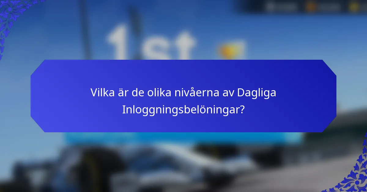 Vilka är de olika nivåerna av Dagliga Inloggningsbelöningar?