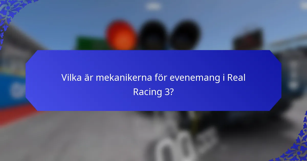 Vilka är mekanikerna för evenemang i Real Racing 3?