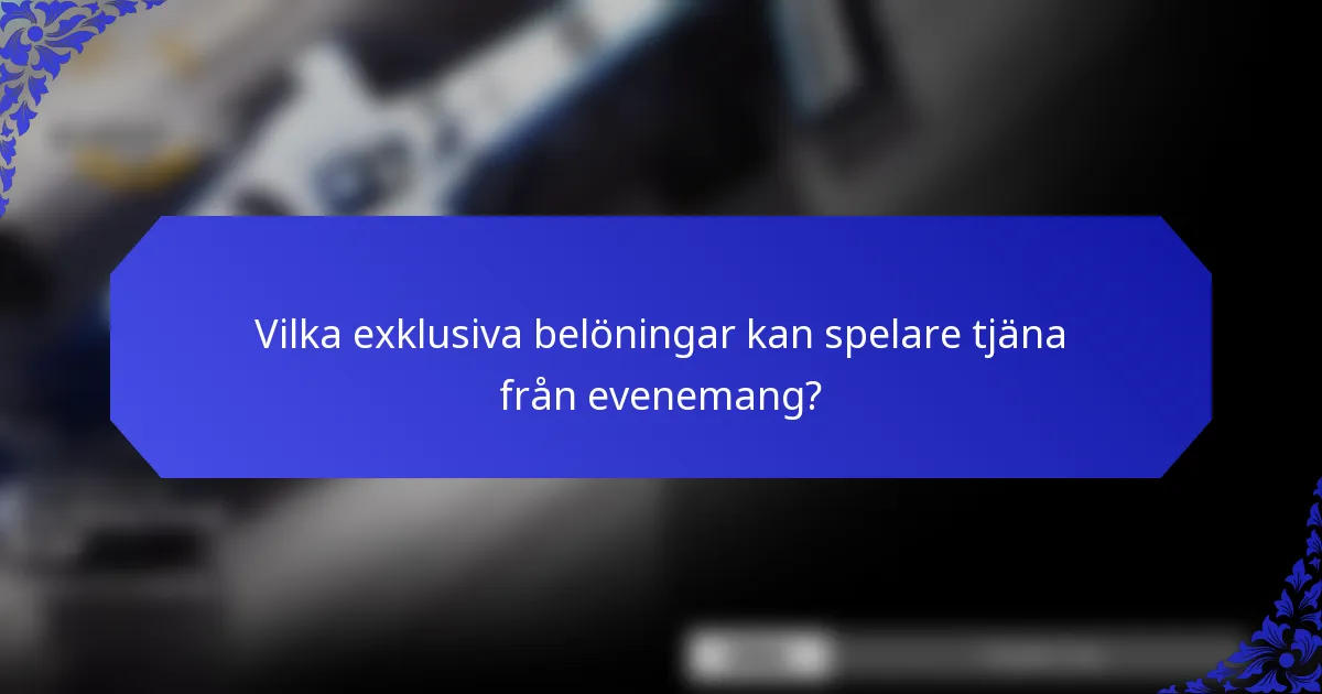 Vilka exklusiva belöningar kan spelare tjäna från evenemang?