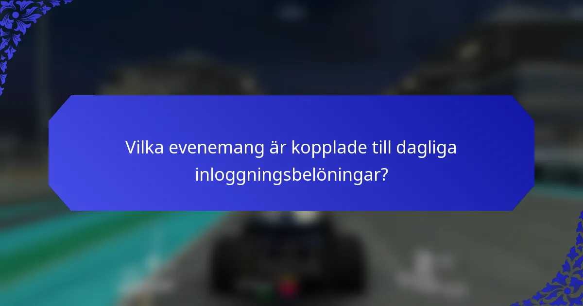 Vilka evenemang är kopplade till dagliga inloggningsbelöningar?