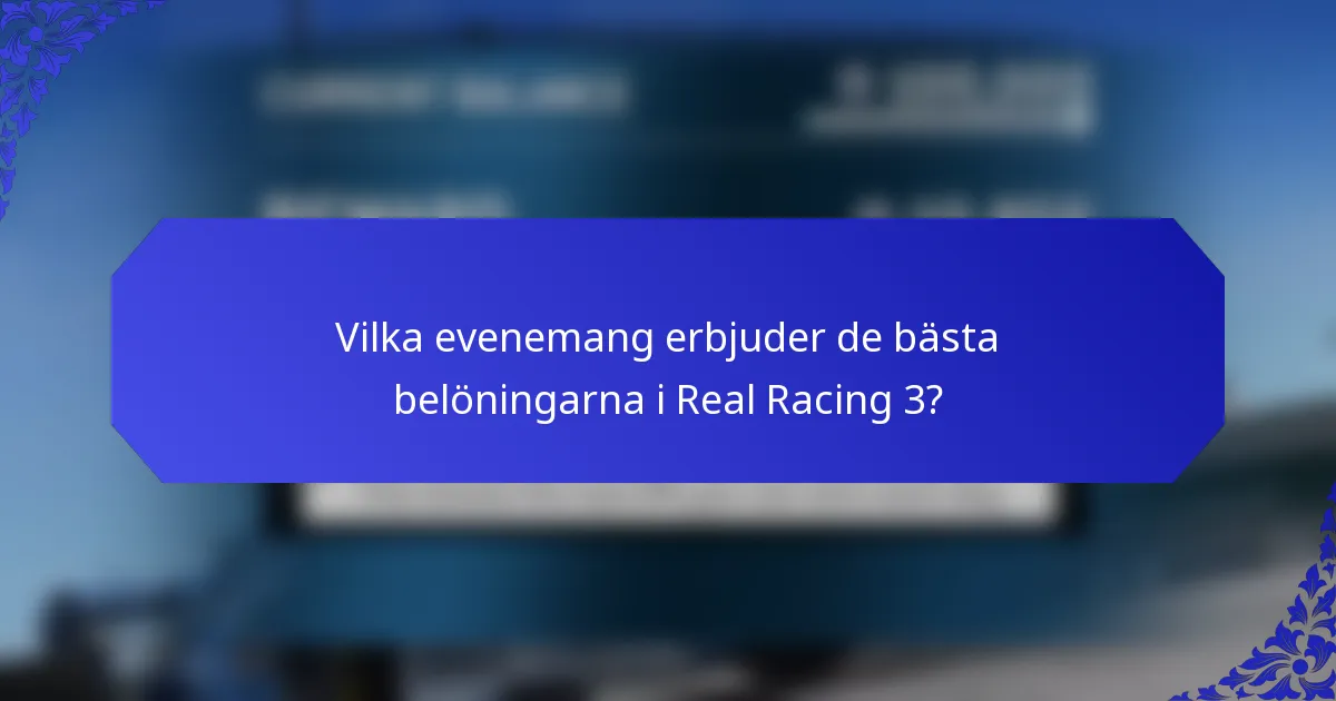 Vilka evenemang erbjuder de bästa belöningarna i Real Racing 3?