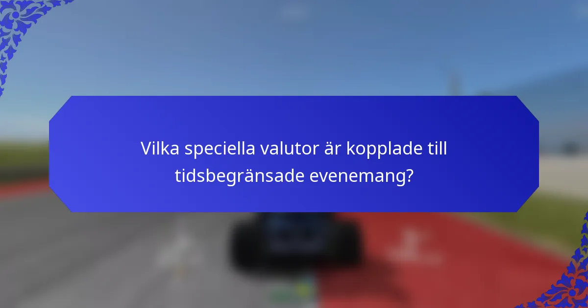 Vilka speciella valutor är kopplade till tidsbegränsade evenemang?