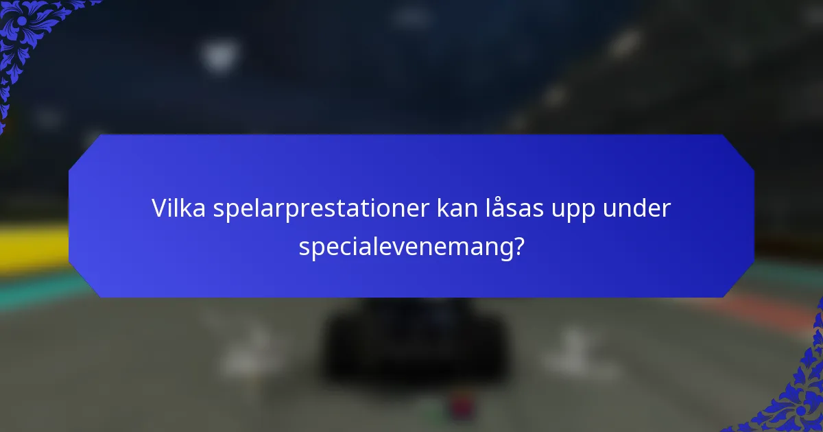 Vilka spelarprestationer kan låsas upp under specialevenemang?