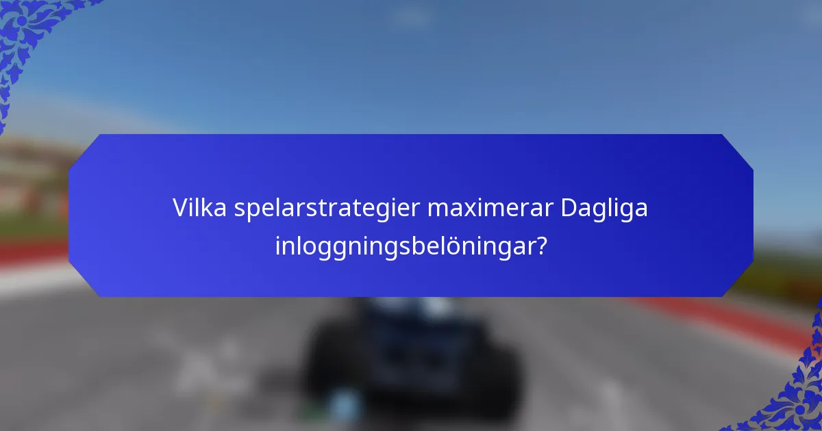 Vilka spelarstrategier maximerar Dagliga inloggningsbelöningar?