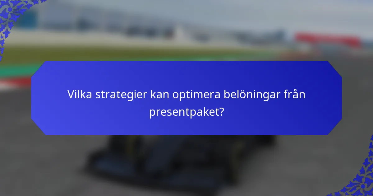 Vilka strategier kan optimera belöningar från presentpaket?