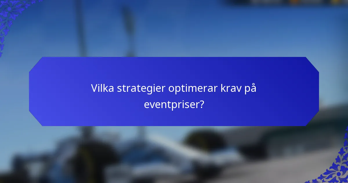 Vilka strategier optimerar krav på eventpriser?