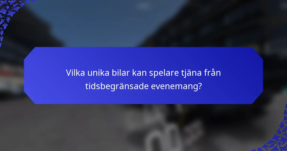 Vilka unika bilar kan spelare tjäna från tidsbegränsade evenemang?