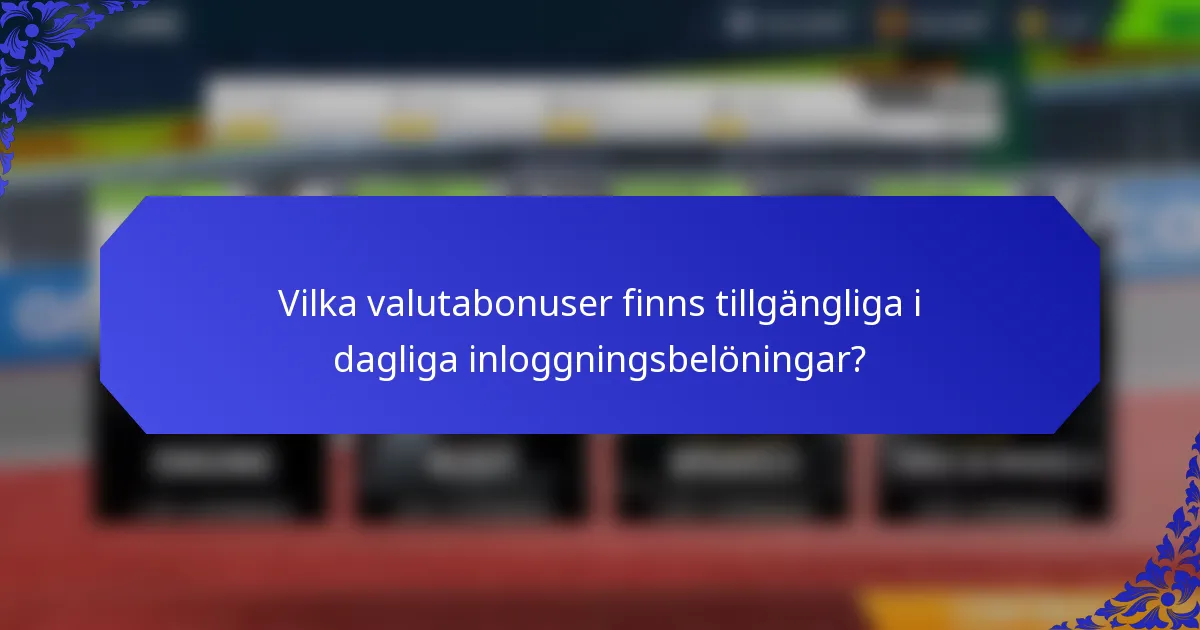 Vilka valutabonuser finns tillgängliga i dagliga inloggningsbelöningar?