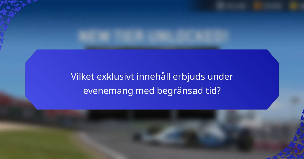 Vilket exklusivt innehåll erbjuds under evenemang med begränsad tid?