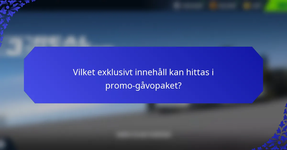 Vilket exklusivt innehåll kan hittas i promo-gåvopaket?